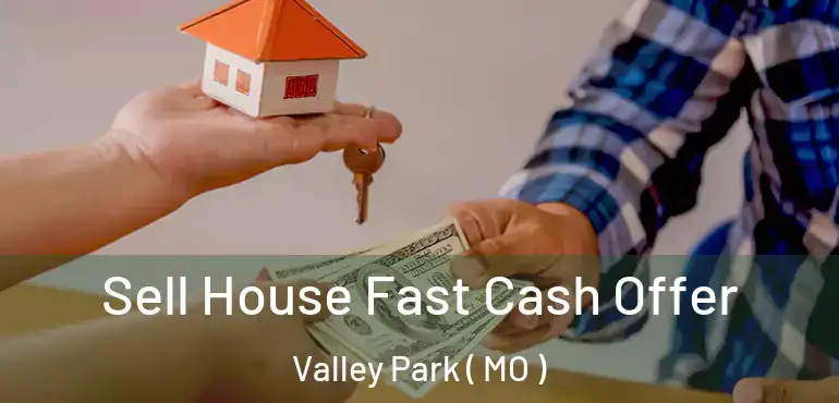  Sell House Fast Cash Offer Valley Park ( MO )