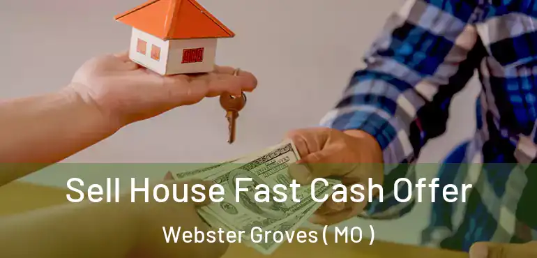  Sell House Fast Cash Offer Webster Groves ( MO )