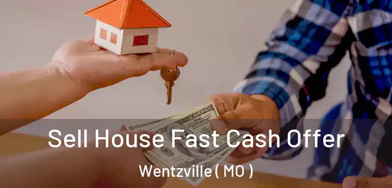  Sell House Fast Cash Offer Wentzville ( MO )