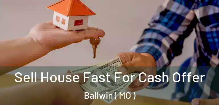  Sell House Fast For Cash Offer Ballwin ( MO )
