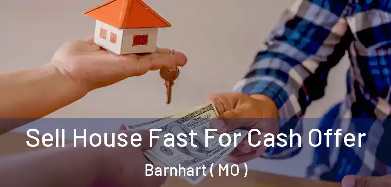 Sell House Fast For Cash Offer Barnhart ( MO )