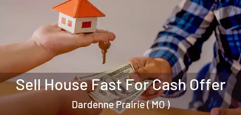  Sell House Fast For Cash Offer Dardenne Prairie ( MO )