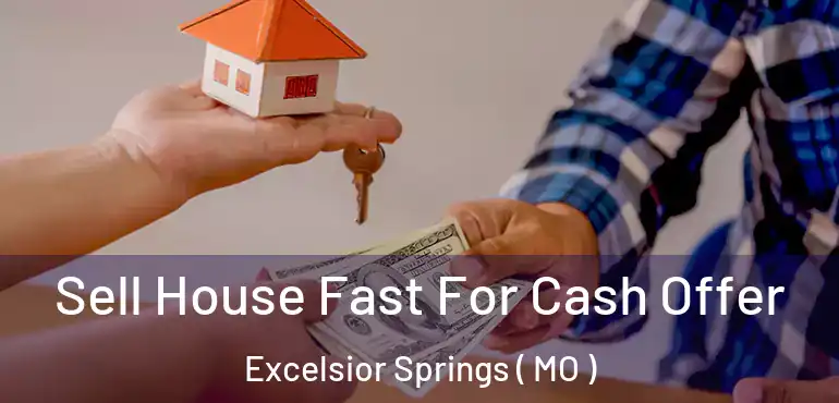  Sell House Fast For Cash Offer Excelsior Springs ( MO )