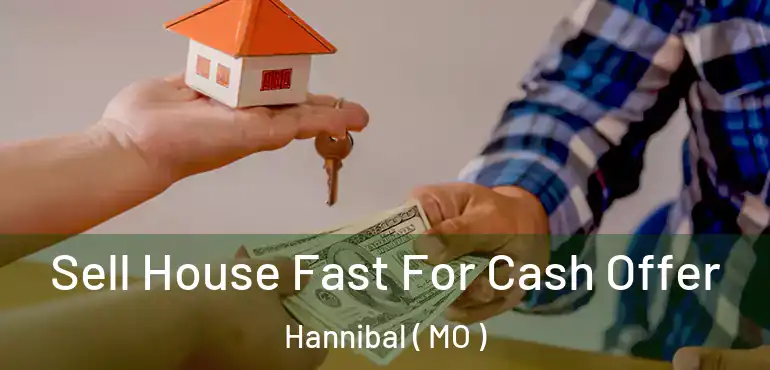  Sell House Fast For Cash Offer Hannibal ( MO )