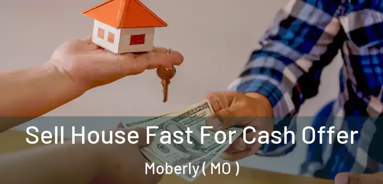  Sell House Fast For Cash Offer Moberly ( MO )