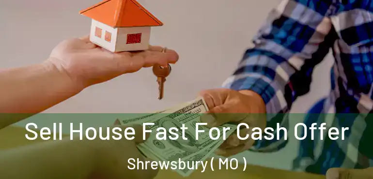  Sell House Fast For Cash Offer Shrewsbury ( MO )