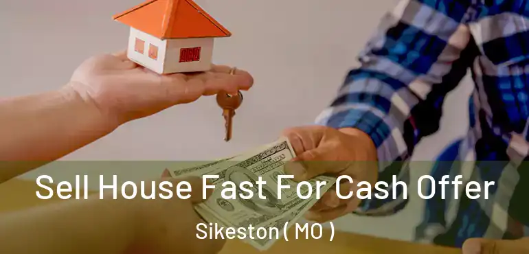  Sell House Fast For Cash Offer Sikeston ( MO )