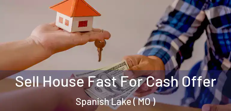  Sell House Fast For Cash Offer Spanish Lake ( MO )