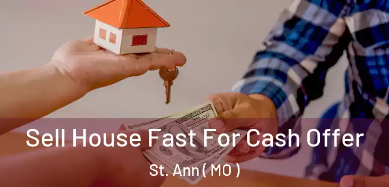  Sell House Fast For Cash Offer St. Ann ( MO )