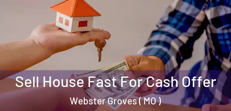  Sell House Fast For Cash Offer Webster Groves ( MO )