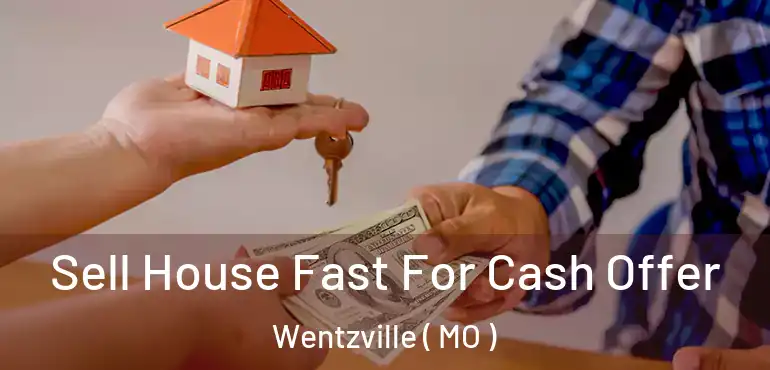  Sell House Fast For Cash Offer Wentzville ( MO )