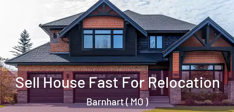  Sell House Fast For Relocation Barnhart ( MO )