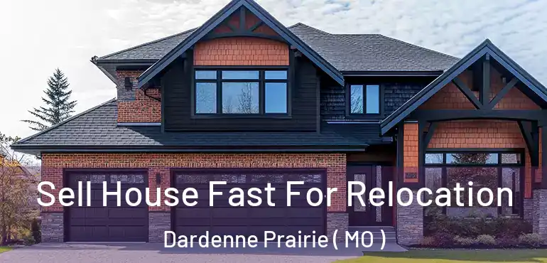  Sell House Fast For Relocation Dardenne Prairie ( MO )