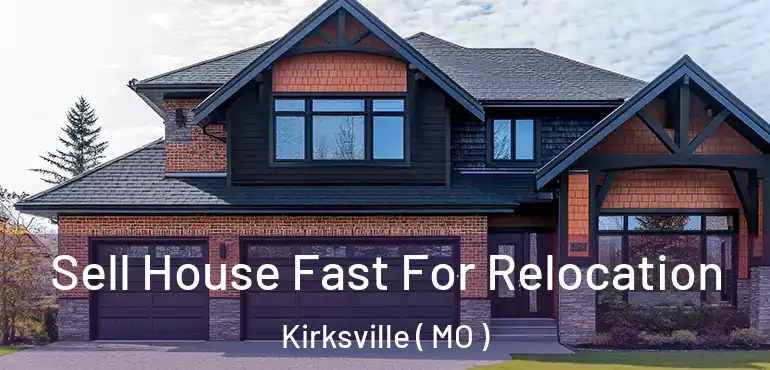 Sell House Fast For Relocation Kirksville ( MO )