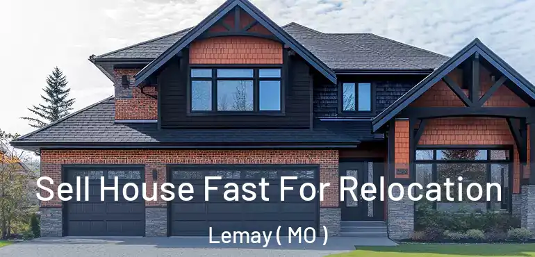  Sell House Fast For Relocation Lemay ( MO )