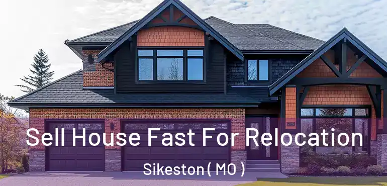  Sell House Fast For Relocation Sikeston ( MO )