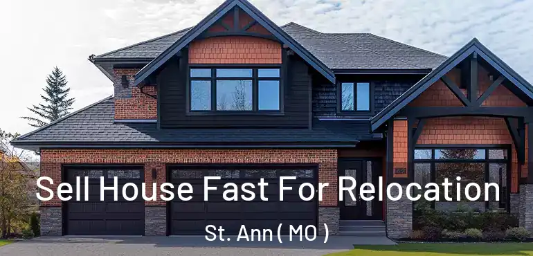  Sell House Fast For Relocation St. Ann ( MO )