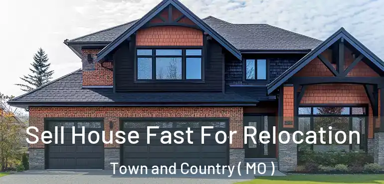  Sell House Fast For Relocation Town and Country ( MO )