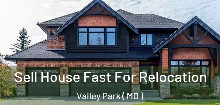  Sell House Fast For Relocation Valley Park ( MO )