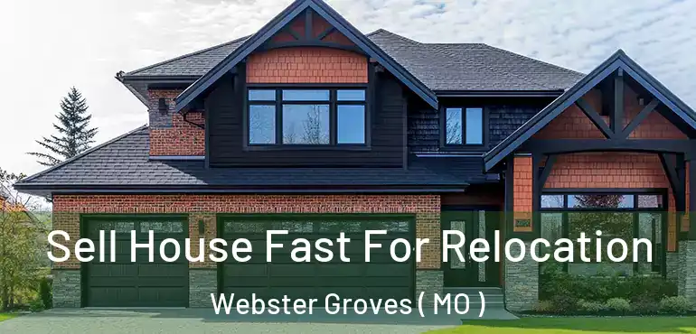  Sell House Fast For Relocation Webster Groves ( MO )
