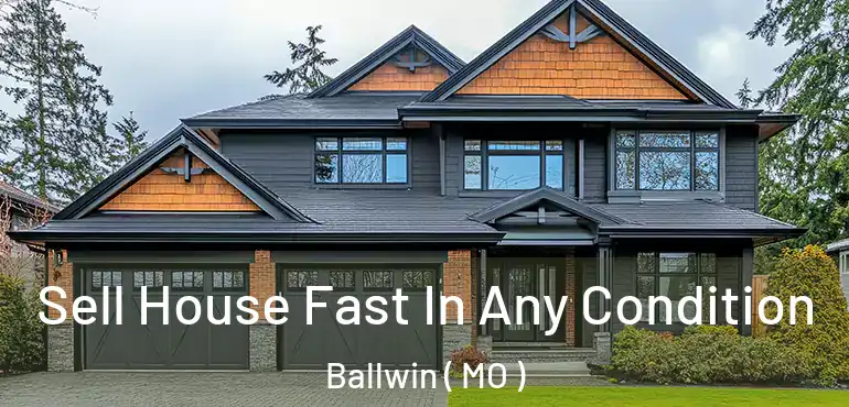  Sell House Fast In Any Condition Ballwin ( MO )