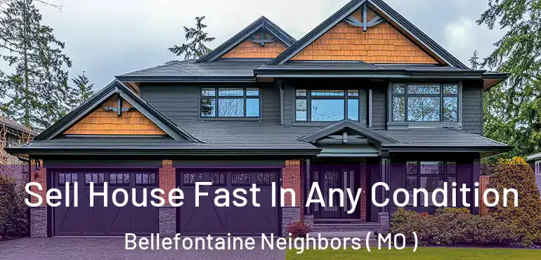  Sell House Fast In Any Condition Bellefontaine Neighbors ( MO )