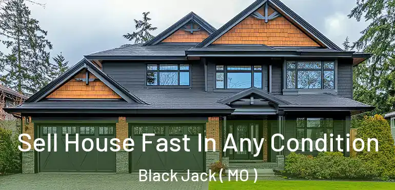 Sell House Fast In Any Condition Black Jack ( MO )