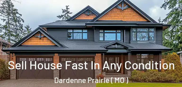  Sell House Fast In Any Condition Dardenne Prairie ( MO )