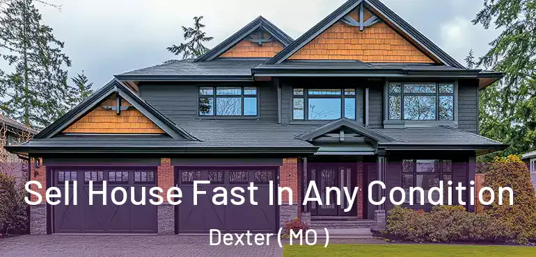  Sell House Fast In Any Condition Dexter ( MO )