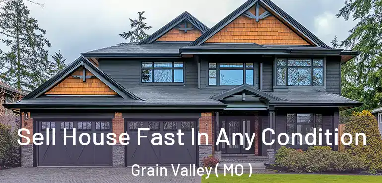  Sell House Fast In Any Condition Grain Valley ( MO )