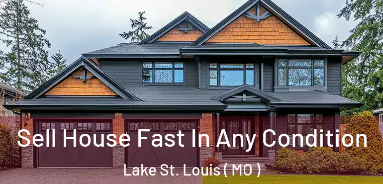  Sell House Fast In Any Condition Lake St. Louis ( MO )