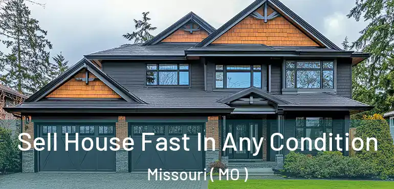  Sell House Fast In Any Condition Missouri ( MO )