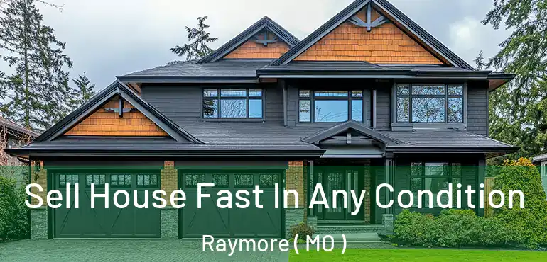  Sell House Fast In Any Condition Raymore ( MO )