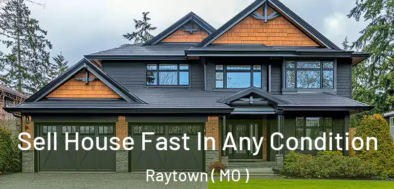  Sell House Fast In Any Condition Raytown ( MO )