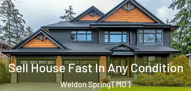  Sell House Fast In Any Condition Weldon Spring ( MO )