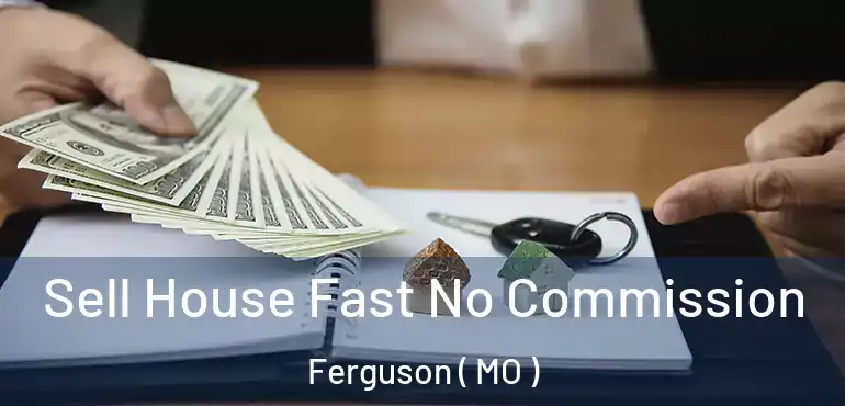  Sell House Fast No Commission Ferguson ( MO )