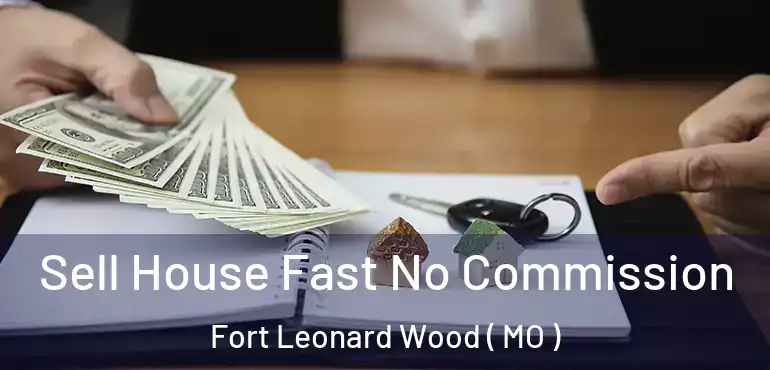  Sell House Fast No Commission Fort Leonard Wood ( MO )