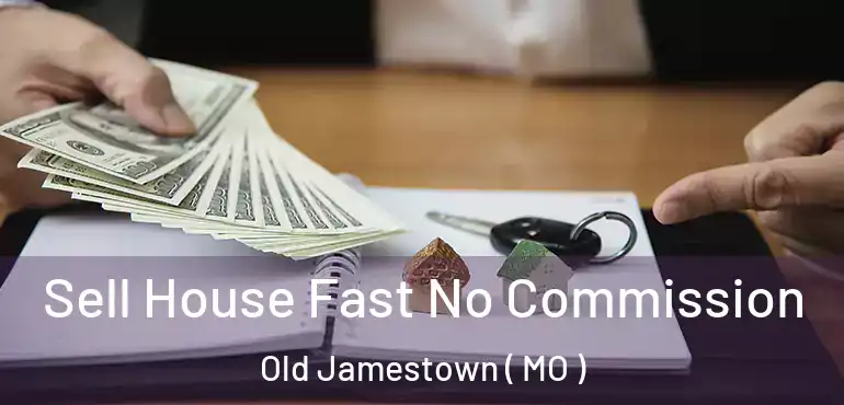  Sell House Fast No Commission Old Jamestown ( MO )
