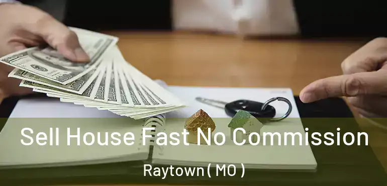  Sell House Fast No Commission Raytown ( MO )