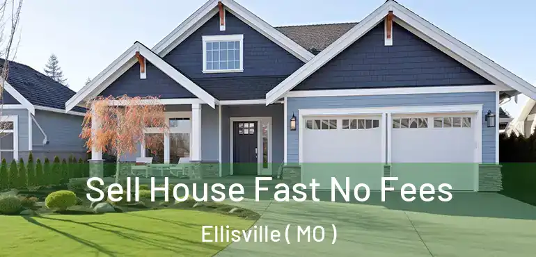  Sell House Fast No Fees Ellisville ( MO )