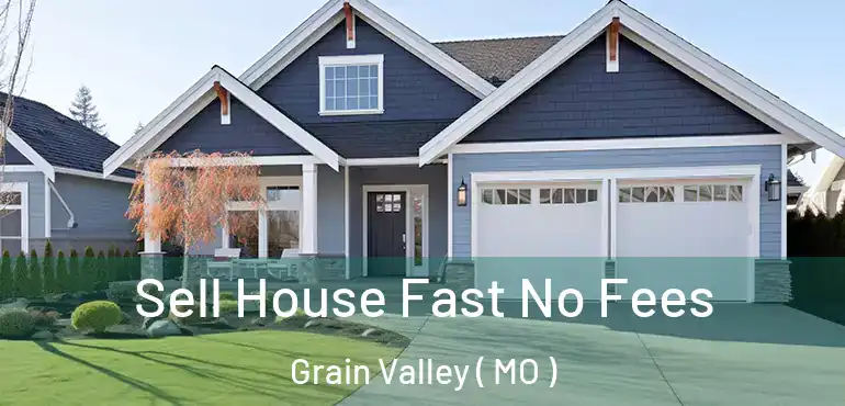  Sell House Fast No Fees Grain Valley ( MO )