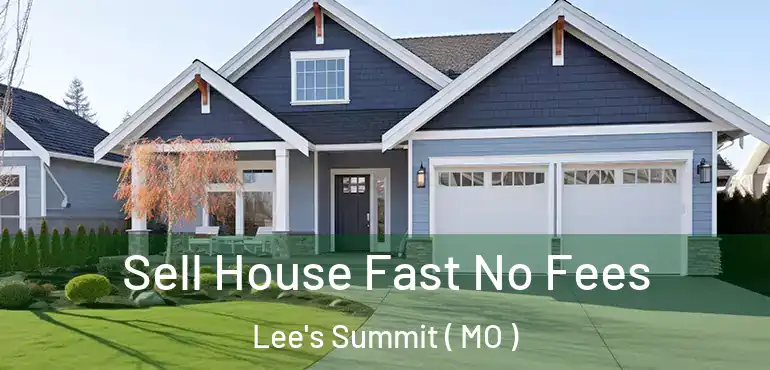  Sell House Fast No Fees Lee's Summit ( MO )