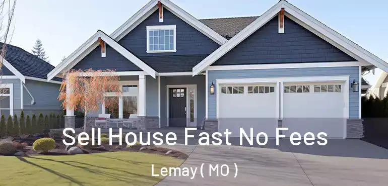  Sell House Fast No Fees Lemay ( MO )