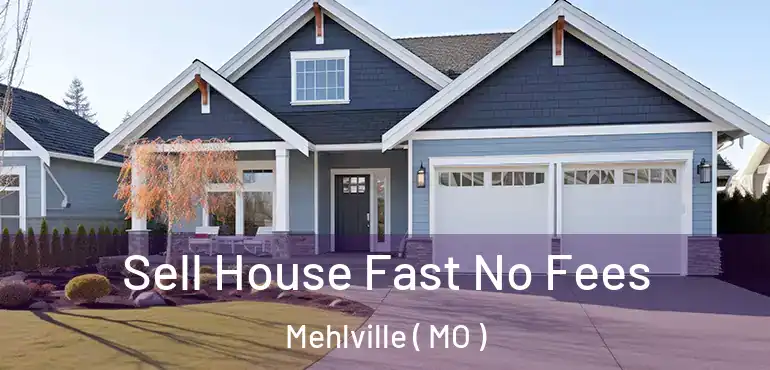  Sell House Fast No Fees Mehlville ( MO )
