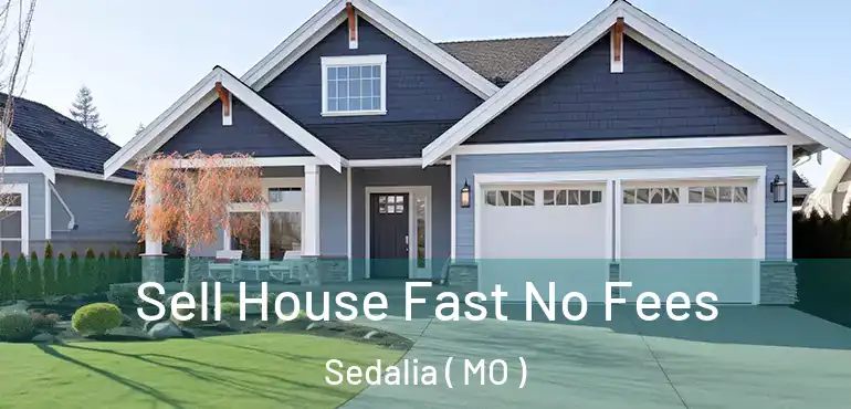  Sell House Fast No Fees Sedalia ( MO )