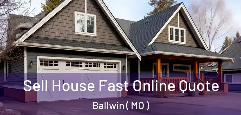  Sell House Fast Online Quote Ballwin ( MO )