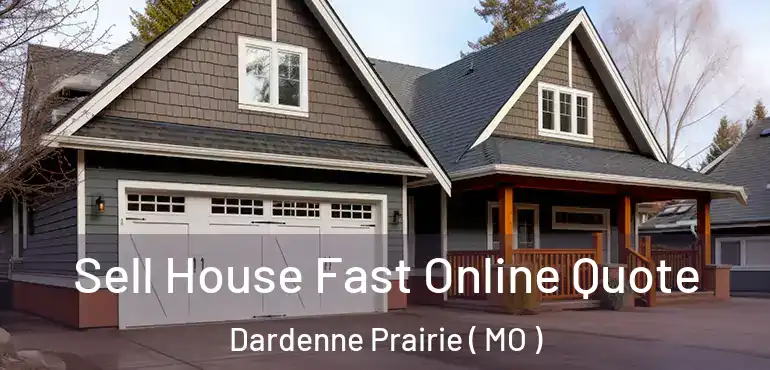  Sell House Fast Online Quote Dardenne Prairie ( MO )