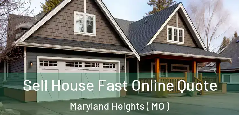  Sell House Fast Online Quote Maryland Heights ( MO )