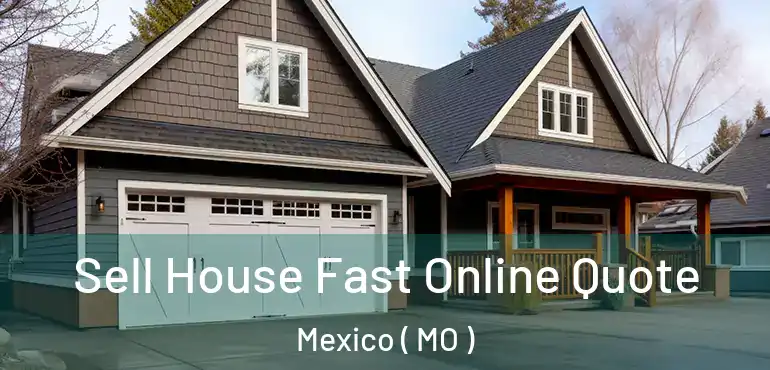  Sell House Fast Online Quote Mexico ( MO )