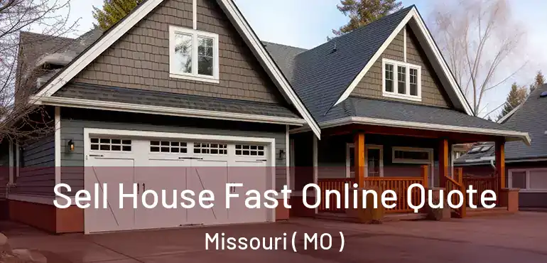  Sell House Fast Online Quote Missouri ( MO )